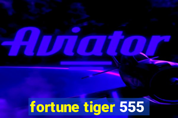 fortune tiger 555